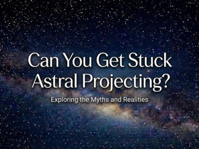 Can You Get Stuck Astral Projecting? Exploring Myths and Realities