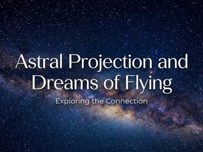 Exploring Astral Projection and the Meaning of Dreams of Flying