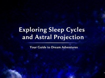 Exploring Sleep Cycles and Astral Projection: Your Guide to Dream Adventures