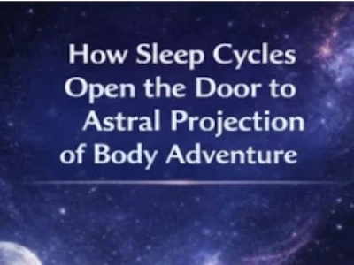 How Sleep Cycles Open the Door to Astral Projection Experiences