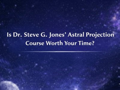 Is Dr. Steve G. Jones' Astral Projection Course Worth Your Time?