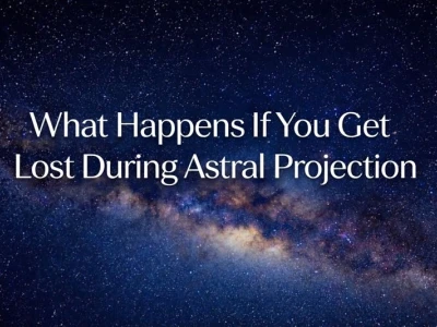Lost During Astral Projection: How to Find Your Way Back Safely